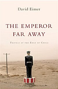 The Emperor Far Away: Travels at the Edge of China (Hardcover)