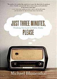 Just Three Minutes, Please: Thinking Out Loud on Public Radio (Paperback)