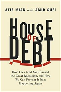 House of Debt: How They (and You) Caused the Great Recession, and How We Can Prevent It from Happening Again (Hardcover)