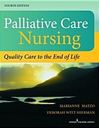 Palliative Care Nursing, Fourth Edition: Quality Care to the End of Life (Hardcover, 4)
