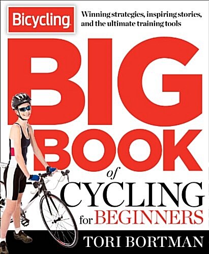 The Bicycling Big Book of Cycling for Beginners: Everything a New Cyclist Needs to Know to Gear Up and Start Riding (Paperback)