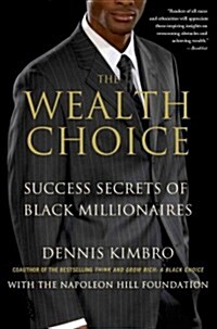The Wealth Choice : Success Secrets of Black Millionaires (Paperback)