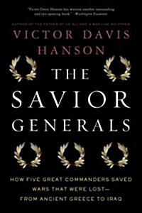 The Savior Generals: How Five Great Commanders Saved Wars That Were Lost - From Ancient Greece to Iraq (Paperback)