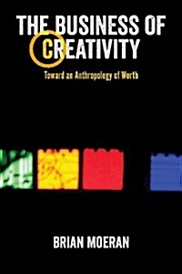 The Business of Creativity: Toward an Anthropology of Worth (Hardcover)
