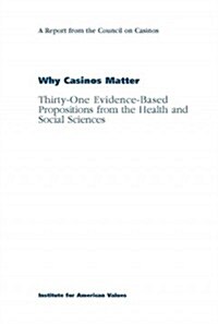 Why Casinos Matter: Thirty-One Evidence-Based Propositions from the Health and Social Sciences (Paperback)