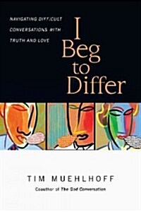 I Beg to Differ: Navigating Difficult Conversations with Truth and Love (Paperback)