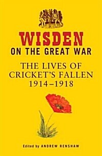 Wisden on the Great War : The Lives of Crickets Fallen 1914-1918 (Hardcover)
