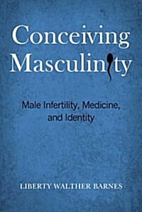 Conceiving Masculinity: Male Infertility, Medicine, and Identity (Paperback)