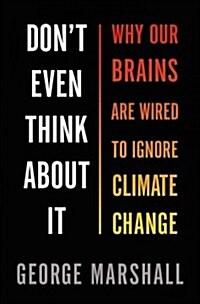 Dont Even Think about It: Why Our Brains Are Wired to Ignore Climate Change (Hardcover)