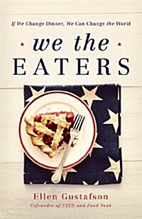 We the Eaters: If We Change Dinner, We Can Change the World (Hardcover)