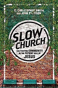 Slow Church: Cultivating Community in the Patient Way of Jesus (Paperback)