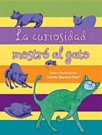 La curiosidad mostr?al gato / Showed the cat Curiosity (Hardcover)