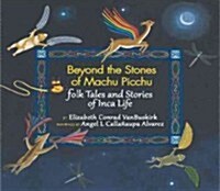 Beyond the Stones of Machu Picchu: Folk Tales and Stories of Inca Life (Paperback)