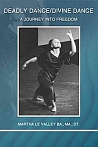 Deadly Dance/Divine Dance: A Journey Into Freedom (Paperback)