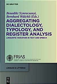 Aggregating Dialectology, Typology, and Register Analysis: Linguistic Variation in Text and Speech (Hardcover)