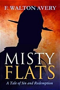 Misty Flats: A Tale of Sin and Redemption (Paperback)