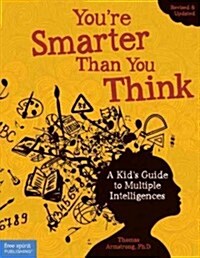 Youre Smarter Than You Think: A Kids Guide to Multiple Intelligences (Paperback, 2, Second Edition)