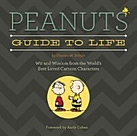 Peanuts Guide to Life: Wit and Wisdom from the Worlds Best-Loved Cartoon Characters (Hardcover)