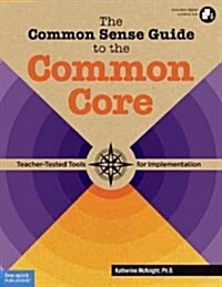 The Common Sense Guide to the Common Core (Paperback)