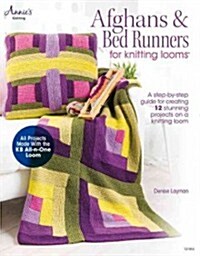 Afghans & Bed Runners for Knitting Looms: A Step-By-Step Guide for Creating 12 Stunning Projects on a Knitting Loom (Paperback)