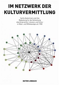 Im Netzwerk Der Kulturvermittlung: Sechs Autorinnen Und Ihre Bedeutung F? Die Verbreitung Skandinavischer Literatur Und Kultur in West- Und Mitteleur (Paperback)