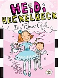 [중고] 하이디 헤클백  #11 : Heidi Heckelbeck Is a Flower Girl (Paperback)