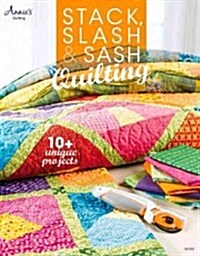 Stack, Slash & Sash Quilting (Paperback)