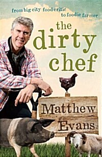 Dirty Chef: From Big City Food Critic to Foodie Farmer (Paperback)