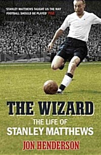 The Wizard : The Life of Stanley Matthews (Paperback)