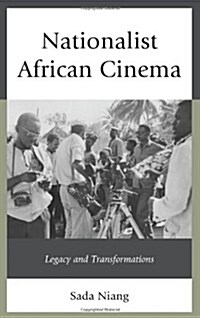 Nationalist African Cinema: Legacy and Transformations (Hardcover)