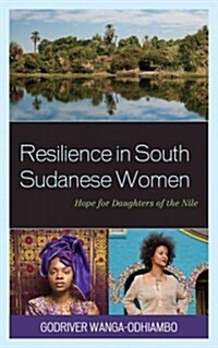 Resilience in South Sudanese Women: Hope for Daughters of the Nile (Hardcover)