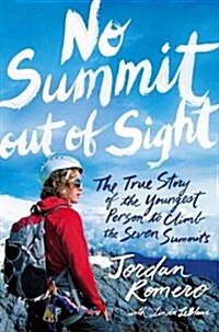 No Summit Out of Sight: The True Story of the Youngest Person to Climb the Seven Summits (Hardcover)