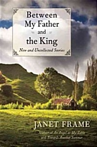 Between My Father and the King: New and Uncollected Stories (Paperback)