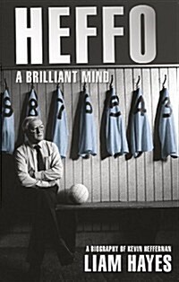 Heffo - A Brilliant Mind: A Biography of Kevin Heffernan (Paperback)
