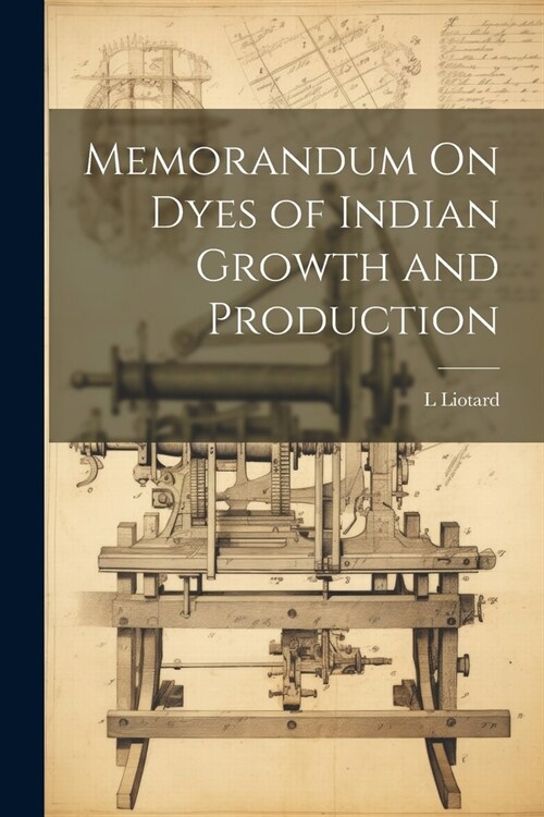 Memorandum On Dyes of Indian Growth and Production (Paperback)