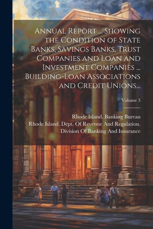 Annual Report ... Showing the Condition of State Banks, Savings Banks, Trust Companies and Loan and Investment Companies ... Building-Loan Association (Paperback)