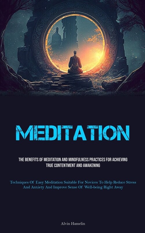 Meditation: The Benefits Of Meditation And Mindfulness Practices For Achieving True Contentment And Awakening (Techniques Of Easy (Paperback)