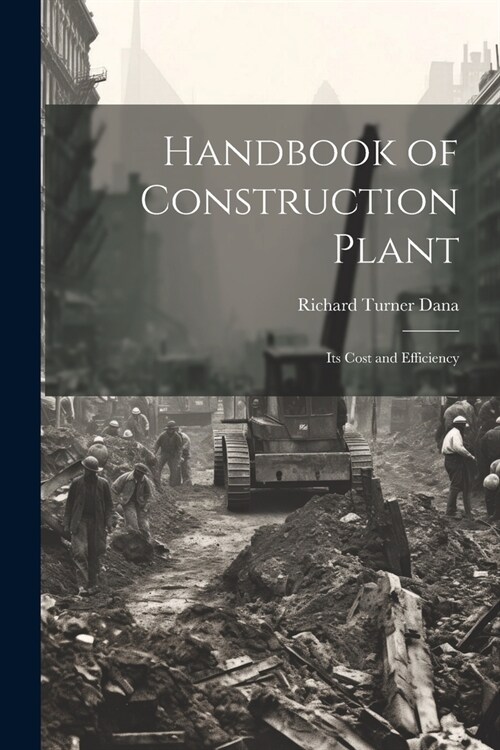 Handbook of Construction Plant: Its Cost and Efficiency (Paperback)