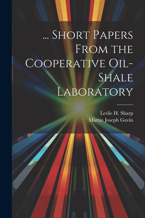 ... Short Papers From the Cooperative Oil-Shale Laboratory (Paperback)