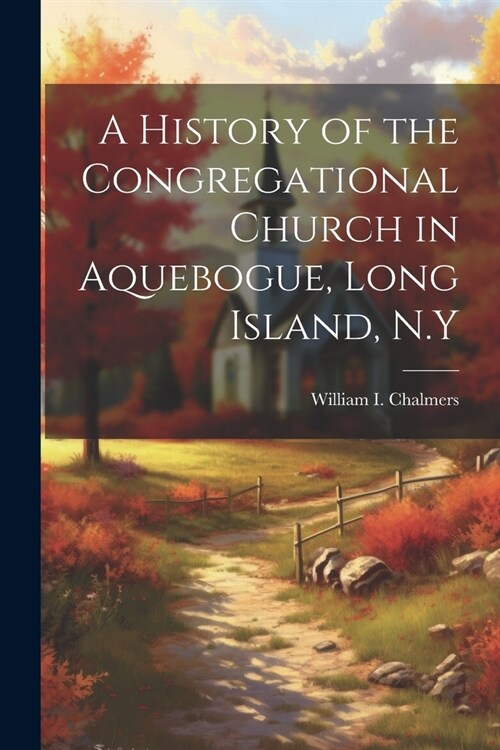 A History of the Congregational Church in Aquebogue, Long Island, N.Y (Paperback)