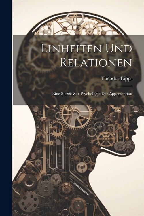 Einheiten Und Relationen: Eine Skizze Zur Psychologie Der Apperzeption (Paperback)