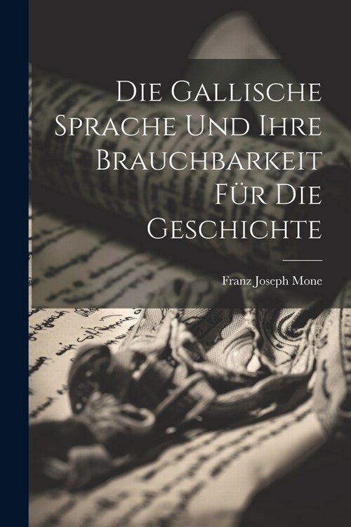 Die Gallische Sprache Und Ihre Brauchbarkeit F? Die Geschichte (Paperback)