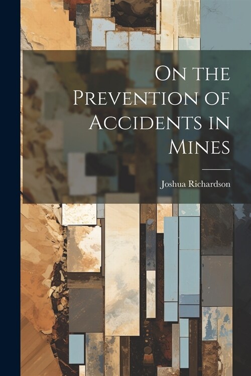 On the Prevention of Accidents in Mines (Paperback)