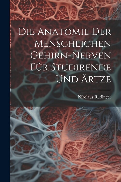 Die Anatomie der menschlichen Gehirn-Nerven f? Studirende und 훣tze (Paperback)
