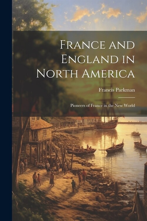 France and England in North America: Pioneers of France in the New World (Paperback)