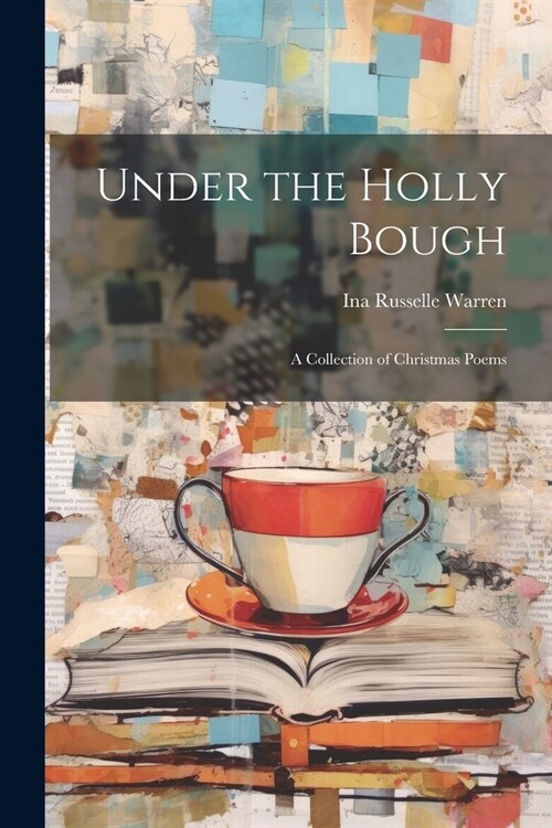 Under the Holly Bough: A Collection of Christmas Poems (Paperback)