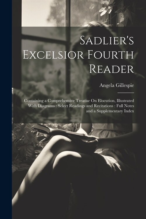 Sadliers Excelsior Fourth Reader: Containing a Comprehensive Treatise On Elocution, Illustrated With Diagrams: Select Readings and Recitations: Full (Paperback)