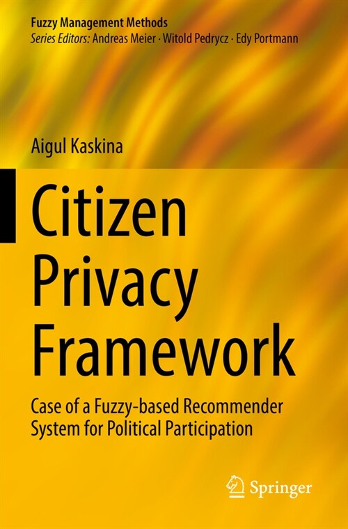 Citizen Privacy Framework: Case of a Fuzzy-Based Recommender System for Political Participation (Paperback, 2022)