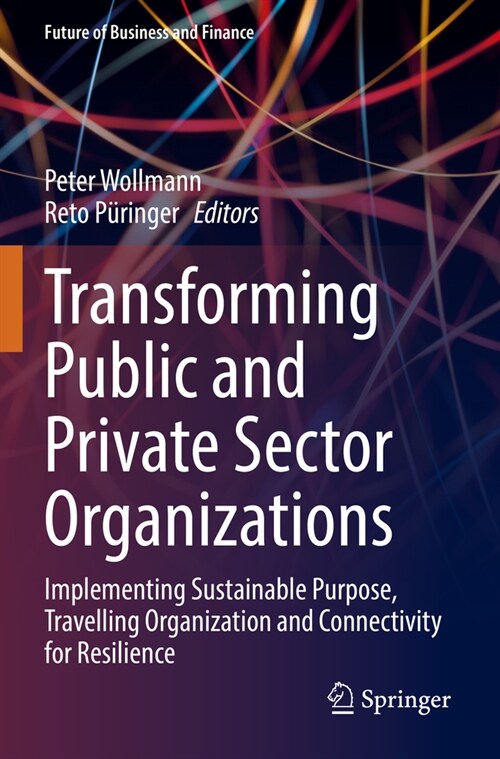 Transforming Public and Private Sector Organizations: Implementing Sustainable Purpose, Travelling Organization and Connectivity for Resilience (Paperback, 2022)