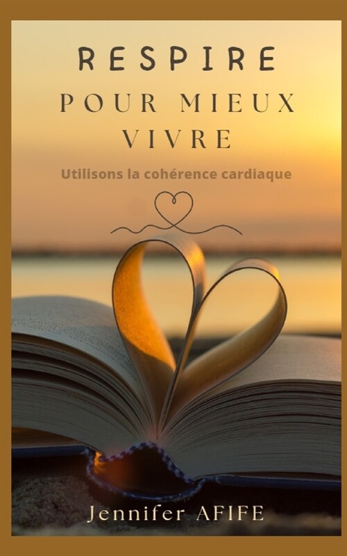 Respire pour mieux vivre: Utilisons la coh?ence cardiaque (Paperback)